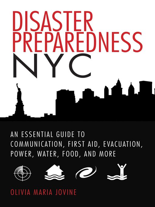 Title details for Disaster Preparedness NYC: an Essential Guide to Communication, First Aid, Evacuation, Power, Water, Food, and More before and after the Worst Happens by Olivia Maria Jovine - Available
